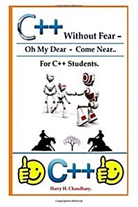 C++ Without Fear - Oh My Dear - Come Near: For C++ Students. (Paperback)