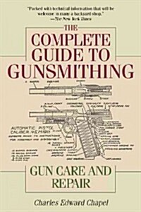 The Complete Guide to Gunsmithing: Gun Care and Repair (Paperback)