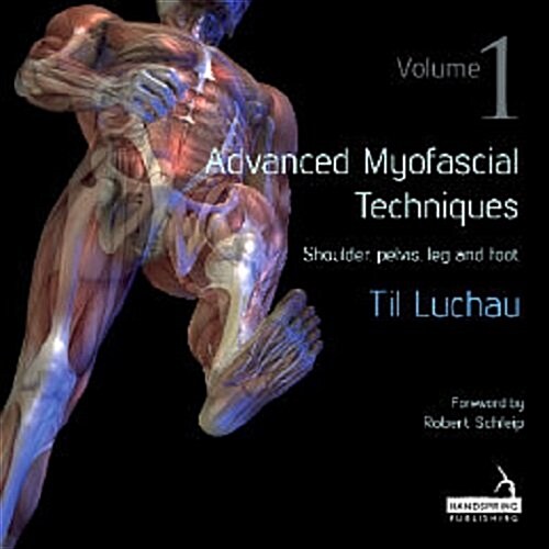 Advanced Myofascial Techniques: Volume 1 : Shoulder, Pelvis, Leg and Foot (Paperback)