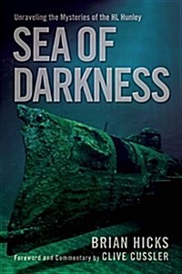 Sea of Darkness: Unraveling the Mysteries of the H.L. Hunley (Hardcover)