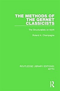 The Methods of the Gernet Classicists (RLE Myth) : The Structuralists on Myth (Hardcover)