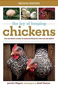 The Joy of Keeping Chickens: The Ultimate Guide to Raising Poultry for Fun or Profit (Paperback)