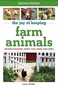 The Joy of Keeping Farm Animals: Raising Chickens, Goats, Pigs, Sheep, and Cows (Paperback)