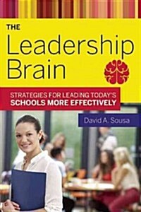 The Leadership Brain: Strategies for Leading Todays Schools More Effectively (Paperback)