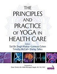 Principles and Practice of Yoga in Health Care (Paperback)