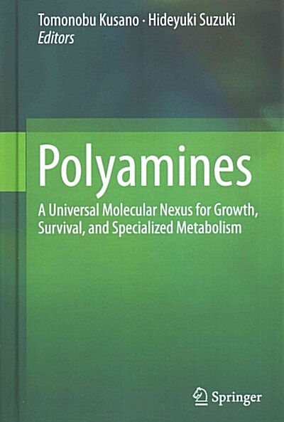 Polyamines: A Universal Molecular Nexus for Growth, Survival, and Specialized Metabolism (Hardcover, 2015)