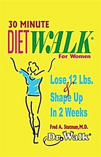 30 Minute Dietwalk for Women: Lose 12 Lbs. & Shape Up in 2 Weeks (Paperback)