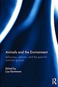 Animals and the Environment : Advocacy, Activism, and the Quest for Common Ground (Hardcover)