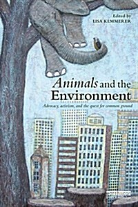 Animals and the Environment : Advocacy, Activism, and the Quest for Common Ground (Paperback)