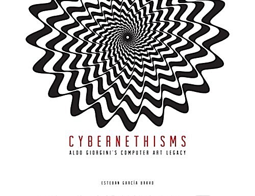 Cybernethisms: Aldo Giorginis Computer Art Legacy (Paperback)
