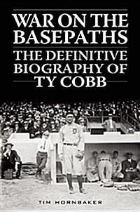 War on the Basepaths: The Definitive Biography of Ty Cobb (Hardcover)