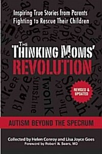 The Thinking Moms Revolution: Autism Beyond the Spectrum: Inspiring True Stories from Parents Fighting to Rescue Their Children (Paperback)