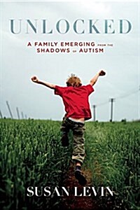 Unlocked: A Family Emerging from the Shadows of Autism (Hardcover)