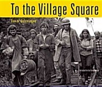 To the Village Square: From Montague to Fukushima: 1975-2014 (Hardcover)