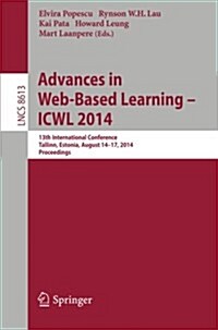 Advances in Web-Based Learning -- Icwl 2014: 13th International Conference, Tallinn, Estonia, August 14-17, 2014. Proceedings (Paperback, 2014)