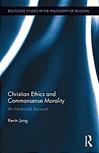 Christian Ethics and Commonsense Morality : An Intuitionist Account (Hardcover)