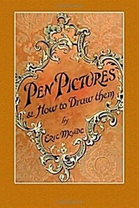 Pen Pictures and How to Draw Them: A Practical Handbook on the Various Methods of Illustrating in Black and White for process Engraving. with Numero (Paperback)