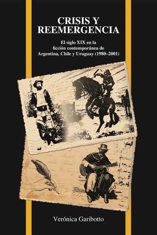 Crisis Y Reemergencia: El Siglo XIX En La Ficci? Contempor?ea de Argentina, Chile Y Uruguay (1980-2001) (Paperback)