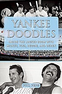 Yankee Doodles: Inside the Locker Room with Mickey, Yogi, Reggie, and Derek (Hardcover)