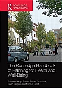 The Routledge Handbook of Planning for Health and Well-Being : Shaping a Sustainable and Healthy Future (Hardcover)