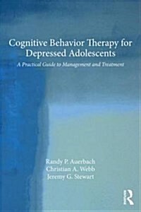 Cognitive Behavior Therapy for Depressed Adolescents : A Practical Guide to Management and Treatment (Paperback)