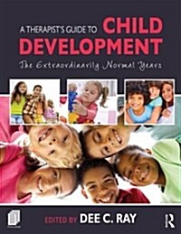 A Therapists Guide to Child Development : The Extraordinarily Normal Years (Paperback)