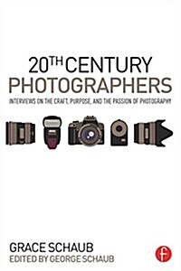 20th Century Photographers : Interviews on the Craft, Purpose, and the Passion of Photography (Paperback)