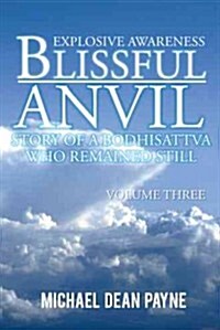 Blissful Anvil Story of a Bodhisattva Who Remained Still: Explosive Awareness Volume Three (Hardcover)