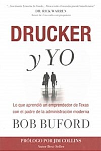 Drucker y Yo: Lo que aprendi?un emprendedor de Texas con el padre de la administraci? moderna = Drucker & Me (Paperback)