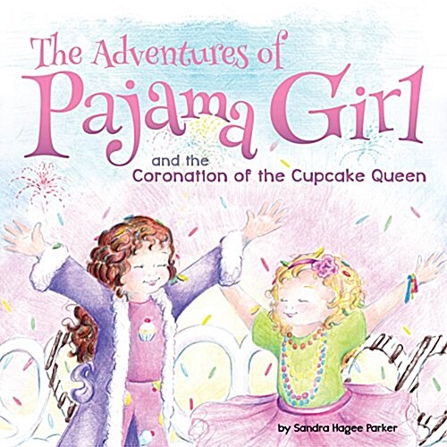 The Adventures of Pajama Girl: The Coronation of the Cupcake Queen (Hardcover)