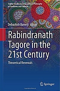 Rabindranath Tagore in the 21st Century: Theoretical Renewals (Hardcover, 2015)