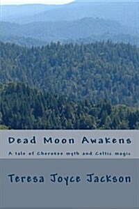 Dead Moon Awakens: A Tale of Cherokee Myth and Celtic Magic (Paperback)