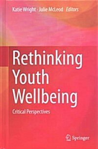 Rethinking Youth Wellbeing: Critical Perspectives (Hardcover, 2015)