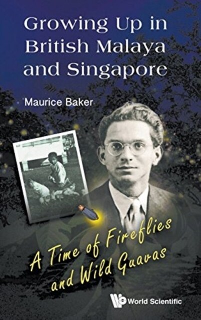 Growing Up in British Malaya and Singapore: A Time of Fireflies and Wild Guavas (Hardcover)