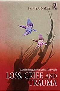 Counseling Adolescents Through Loss, Grief, and Trauma (Paperback)