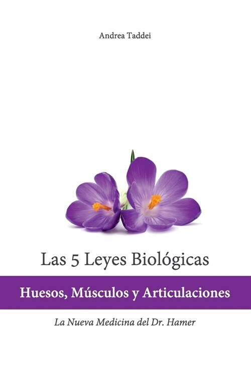 Las 5 Leyes Biologicas: Huesos, Musculos y Articulaciones: La Nueva Medicina del Dr. Hamer (Paperback)