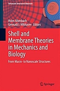 Shell and Membrane Theories in Mechanics and Biology: From Macro- To Nanoscale Structures (Hardcover, 2015)