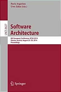 Software Architecture: 8th European Conference, Ecsa 2014, Vienna, Austria, August 25-29, 2014, Proceedings (Paperback, 2014)