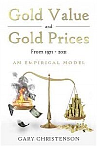 Gold Value and Gold Prices from 1971 - 2021: An Empirical Model (Paperback)