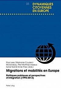 Migrations Et Mobilit? En Europe: Politiques Publiques Et Perspectives dInt?ration (1992-2012) (Paperback)