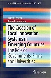 The Creation of Local Innovation Systems in Emerging Countries: The Role of Governments, Firms and Universities (Paperback, 2015)