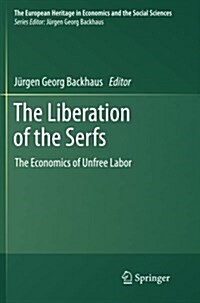 The Liberation of the Serfs: The Economics of Unfree Labor (Paperback, 2012)