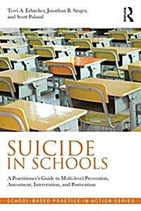 Suicide in Schools : A Practitioners Guide to Multi-Level Prevention, Assessment, Intervention, and Postvention (Paperback)