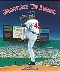 Growing Up Pedro: How the Martinez Brothers Made It from the Dominican Republic All the Way to the Major Leagues (Hardcover)