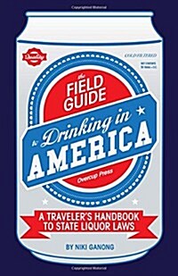 The Field Guide to Drinking in America: A Travelers Handbook to State Liquor Laws (Hardcover)