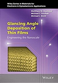 Glancing Angle Deposition of Thin Films: Engineering the Nanoscale (Hardcover)