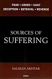 Sources of Suffering : Fear, Greed, Guilt, Deception, Betrayal, and Revenge (Paperback)