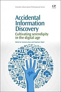 Accidental Information Discovery : Cultivating Serendipity in the Digital Age (Paperback)