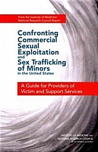 Confronting Commercial Sexual Exploitation and Sex Trafficking of Minors in the United States: A Guide for Providers of Victim and Support Services (Paperback)