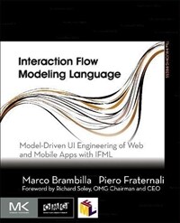 Interaction flow modeling language : model-driven ui engineering of web and mobile apps with ifml